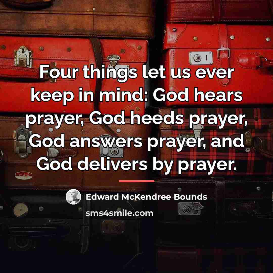 “Four things let us ever keep in mind: God hears…” quote by Edward McKendree Bounds