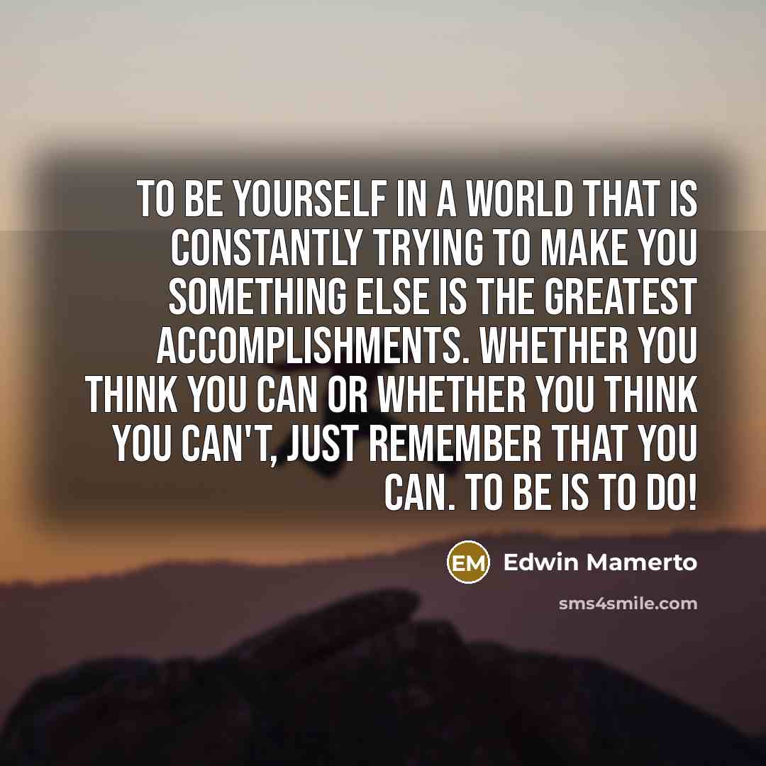 “To be yourself in a world that is constantly trying…” quote by Edwin Mamerto