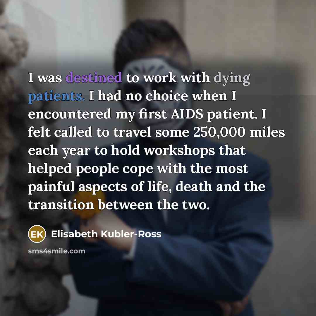 “I was destined to work with dying patients. I had…” quote by Elisabeth Kubler-Ross