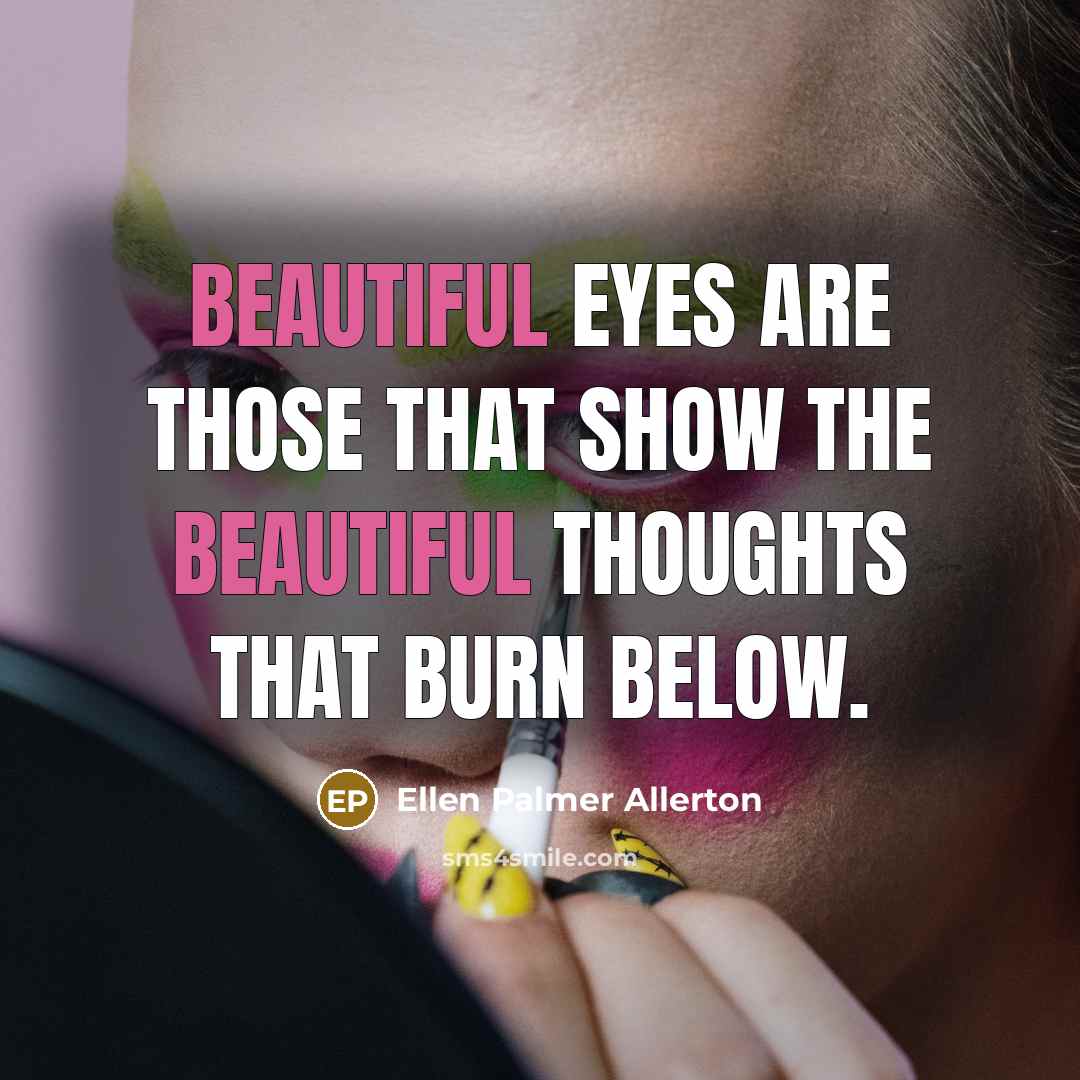 “Beautiful eyes are those that show the beautiful thoughts that…” quote by Ellen Palmer Allerton