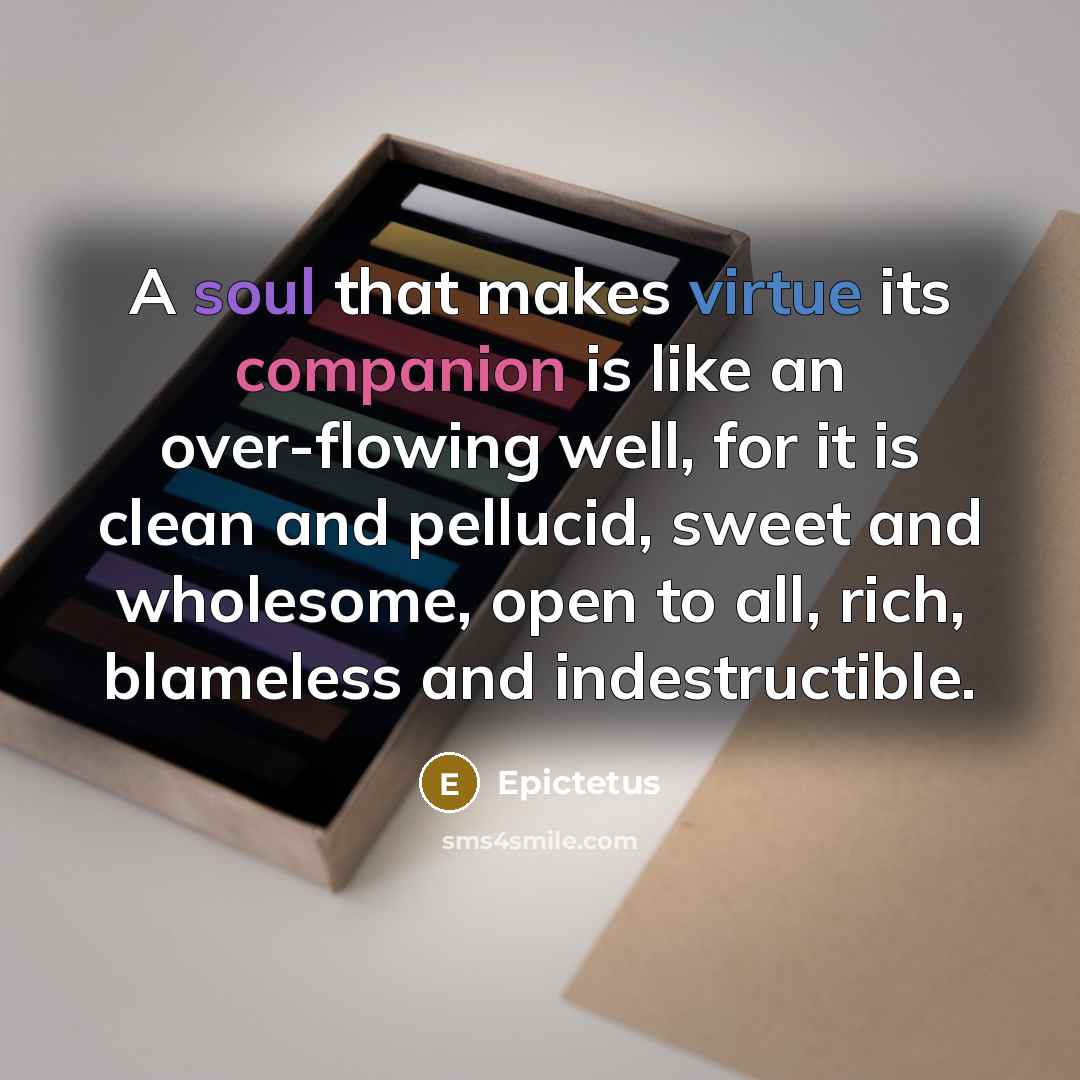 “A soul that makes virtue its companion is like an…” quote by Epictetus