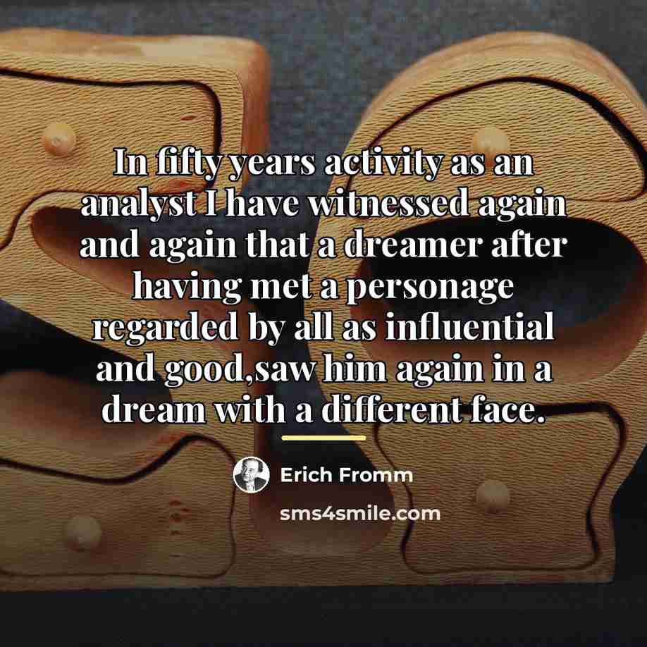 “In fifty years activity as an analyst I have witnessed…” quote by Erich Fromm