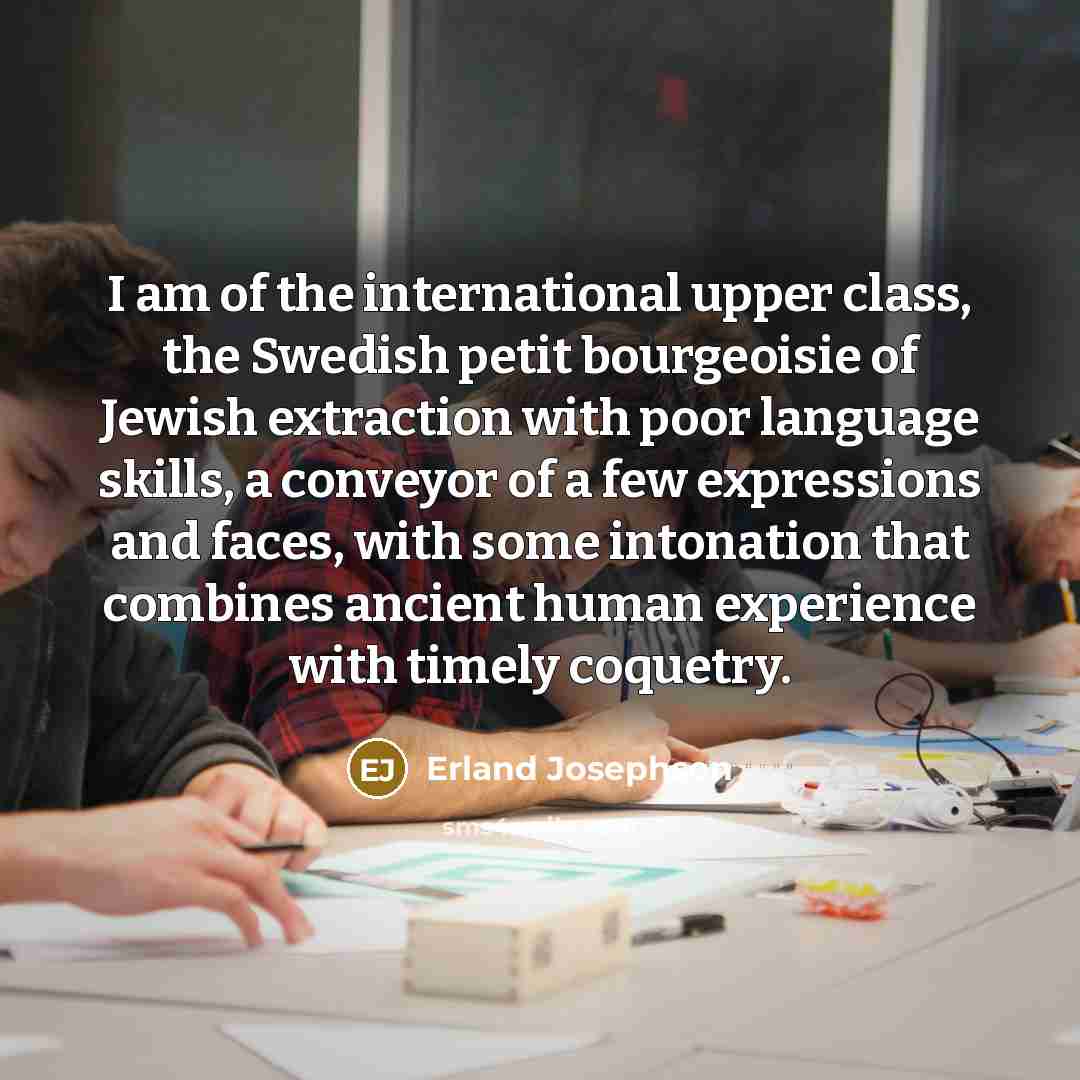 “I am of the international upper class, the Swedish petit…” quote by Erland Josephson