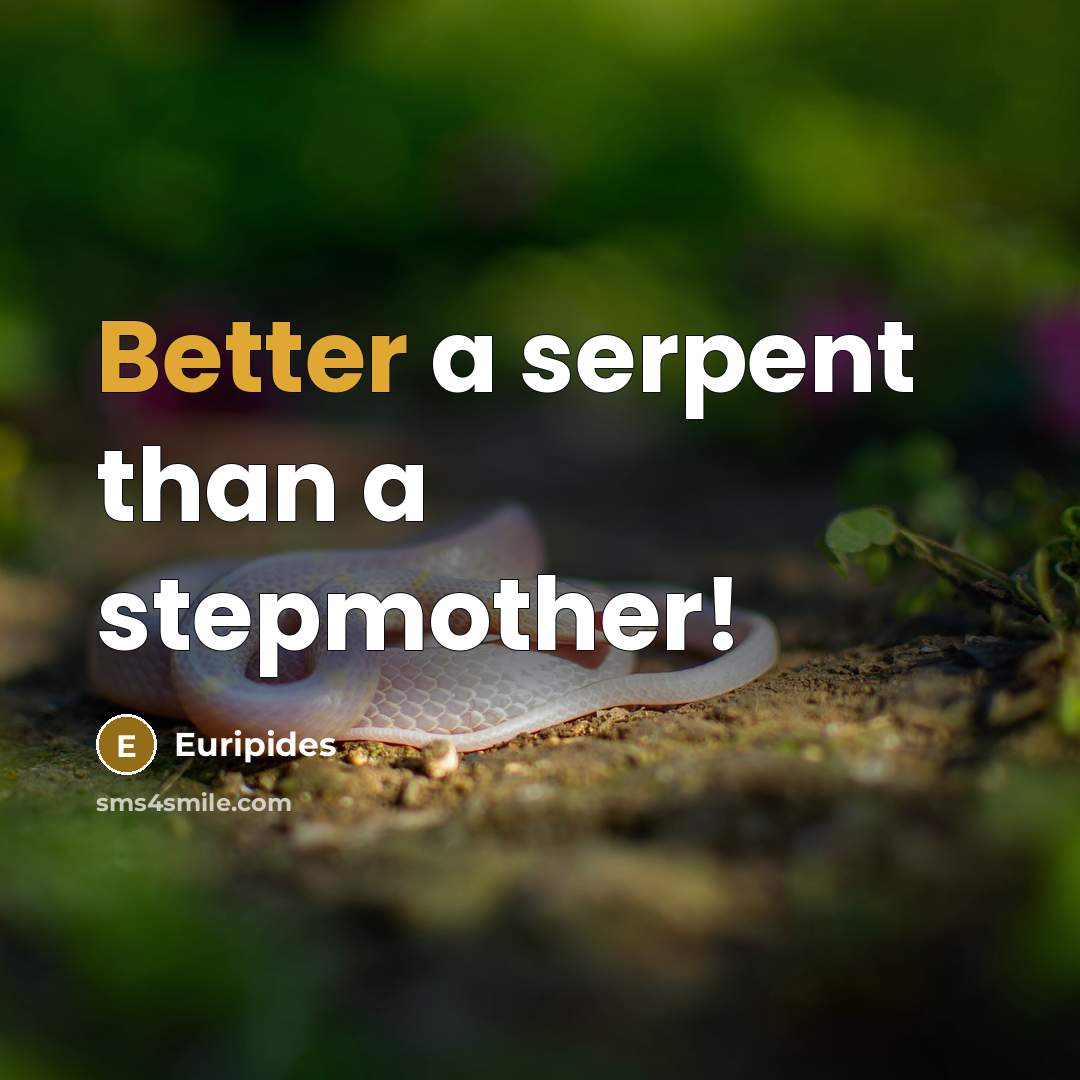 “Better a serpent than a stepmother!” quote by Euripides