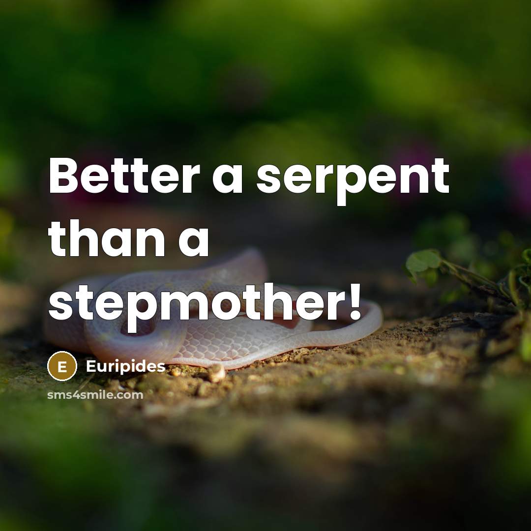 “Better a serpent than a stepmother!…” quote by Euripides
