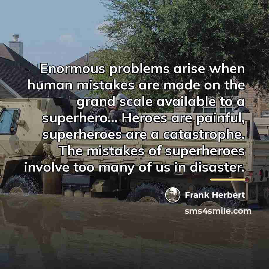 “Enormous problems arise when human mistakes are made on the…” quote by Frank Herbert