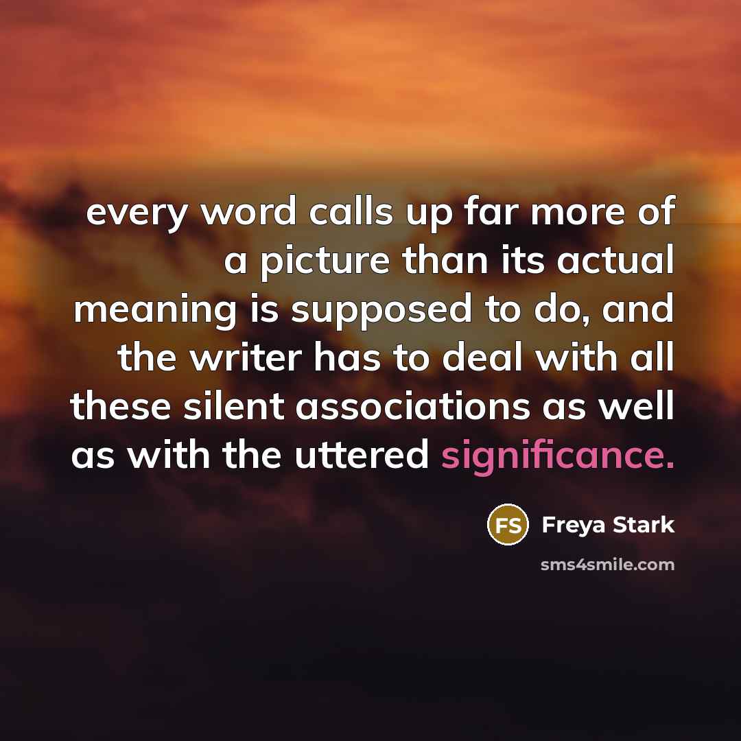 “every word calls up far more of a picture than…” quote by Freya Stark