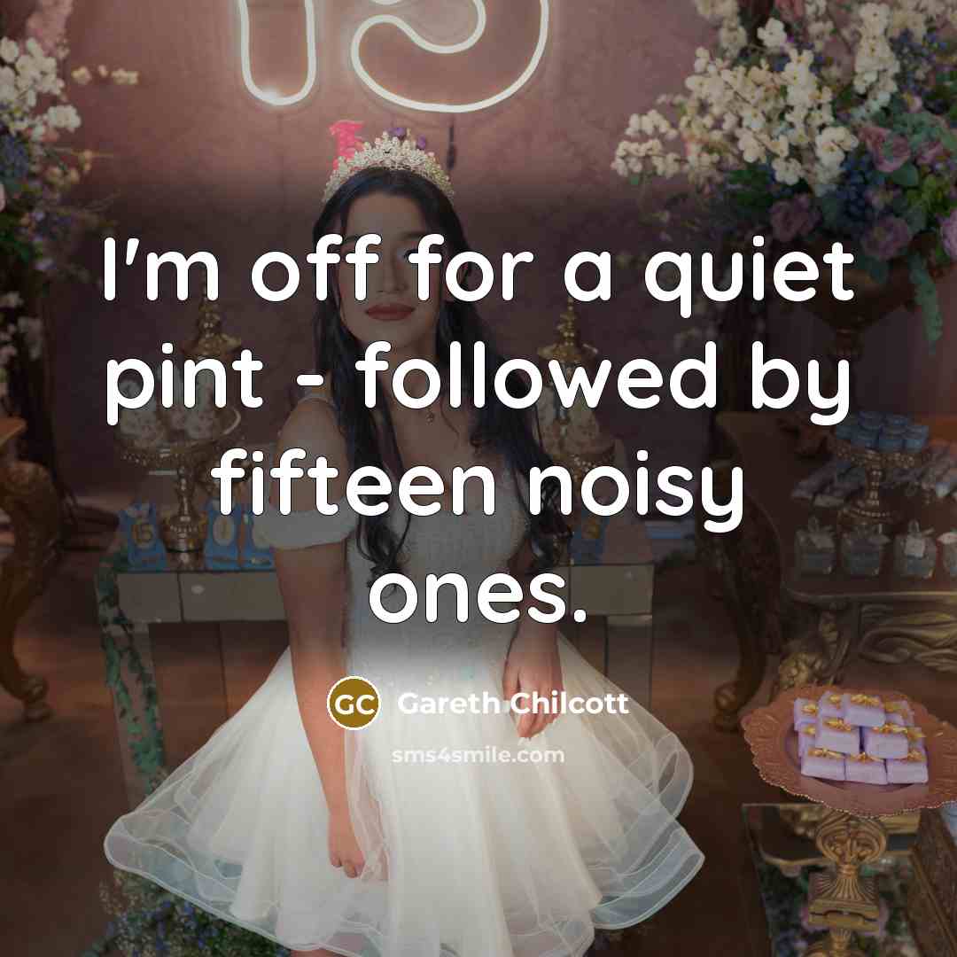 “I'm off for a quiet pint - followed by fifteen…” quote by Gareth Chilcott