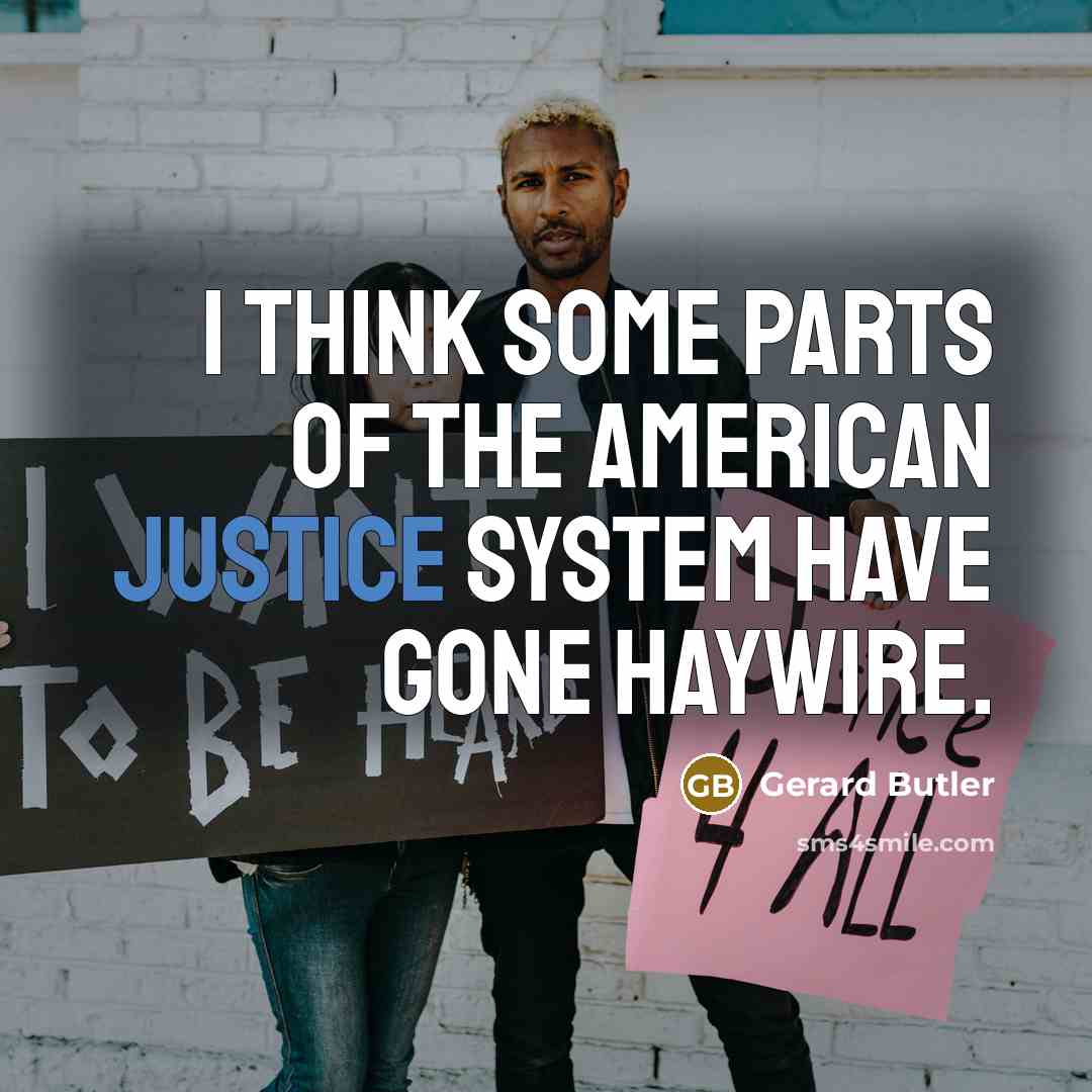 “I think some parts of the American justice system have…” quote by Gerard Butler