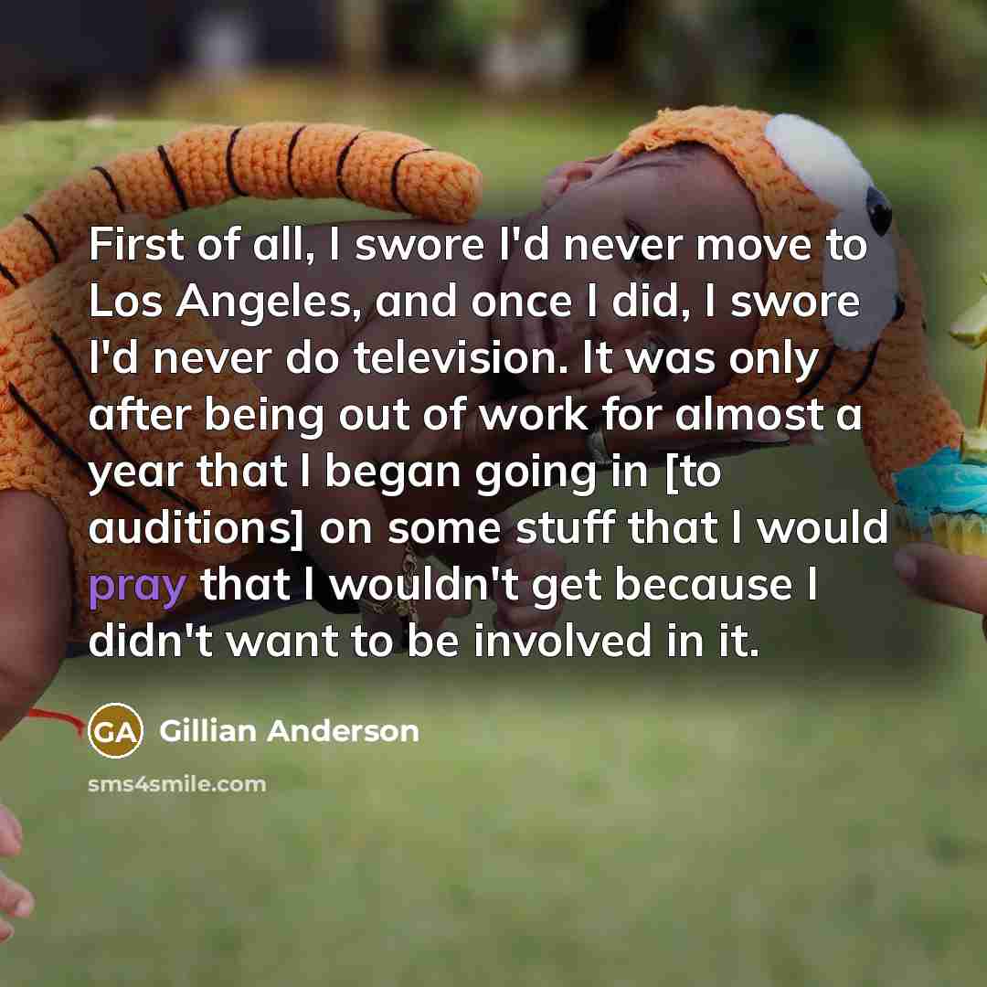 “First of all, I swore I'd never move to Los…” quote by Gillian Anderson