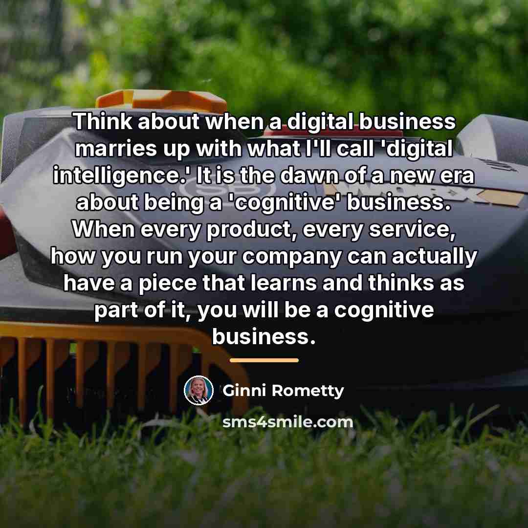“Think about when a digital business marries up with what…” quote by Ginni Rometty