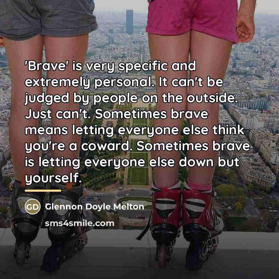 “'Brave' is very specific and extremely personal. It can't be…” quote by Glennon Doyle Melton