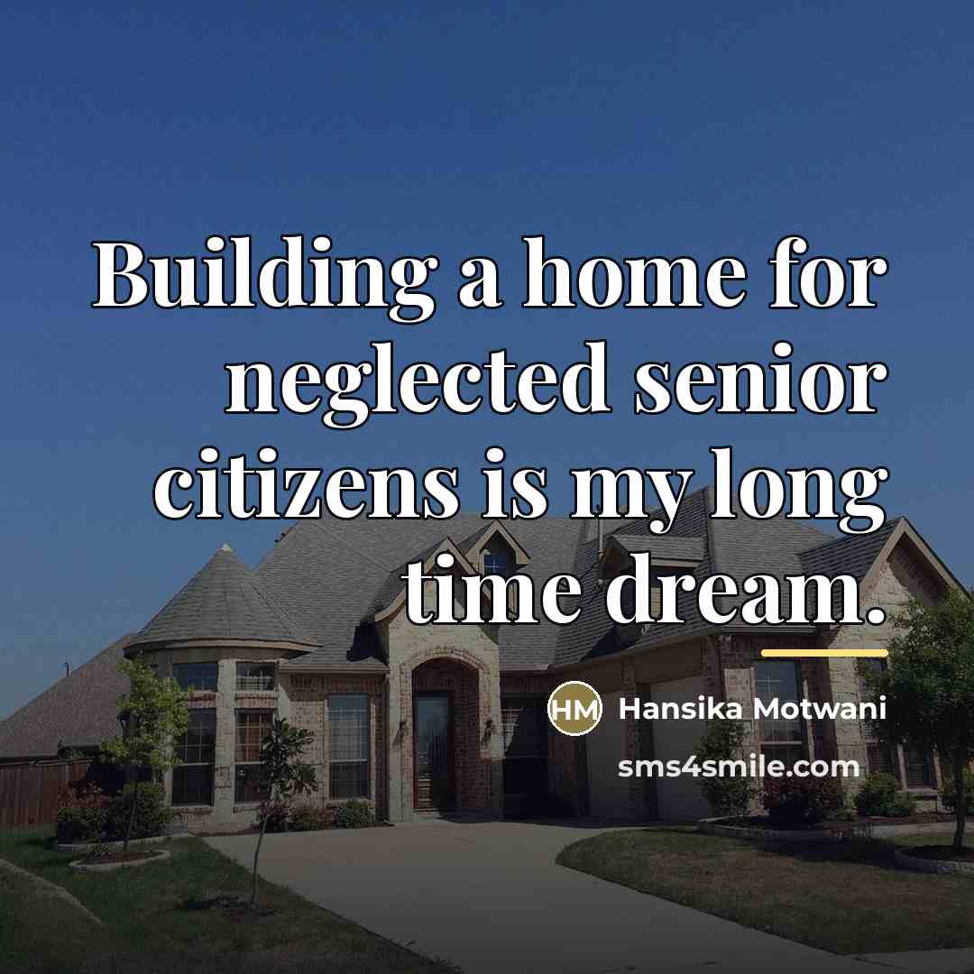 “Building a home for neglected senior citizens is my long…” quote by Hansika Motwani