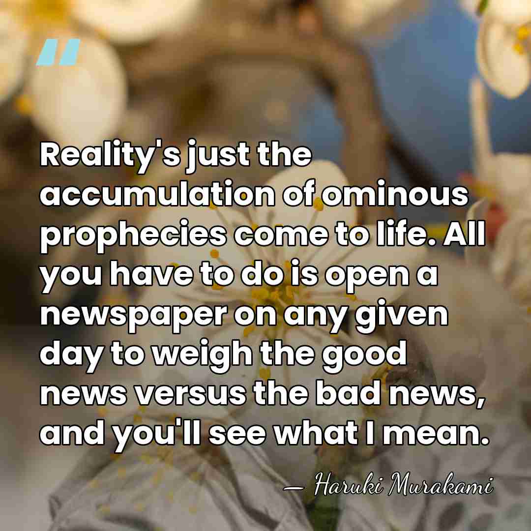 Reality's just the accumulation of ominous prophecies come to life. All you&hellip; - Haruki Murakami