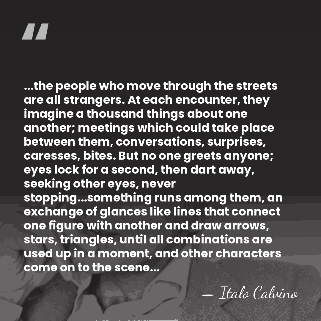 ...the people who move through the streets are all strangers. At each&hellip; - Italo Calvino