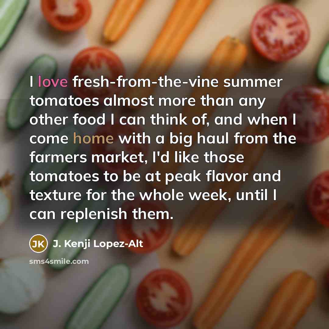 “I love fresh-from-the-vine summer tomatoes almost more than any other…” quote by J. Kenji Lopez-Alt