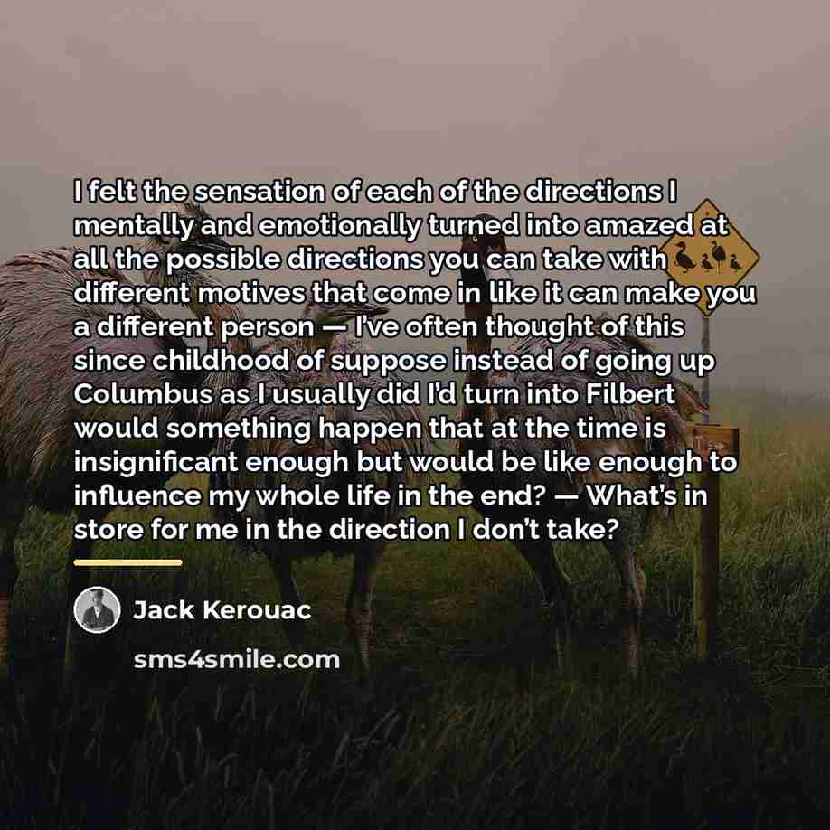 “I felt the sensation of each of the directions I…” quote by Jack Kerouac