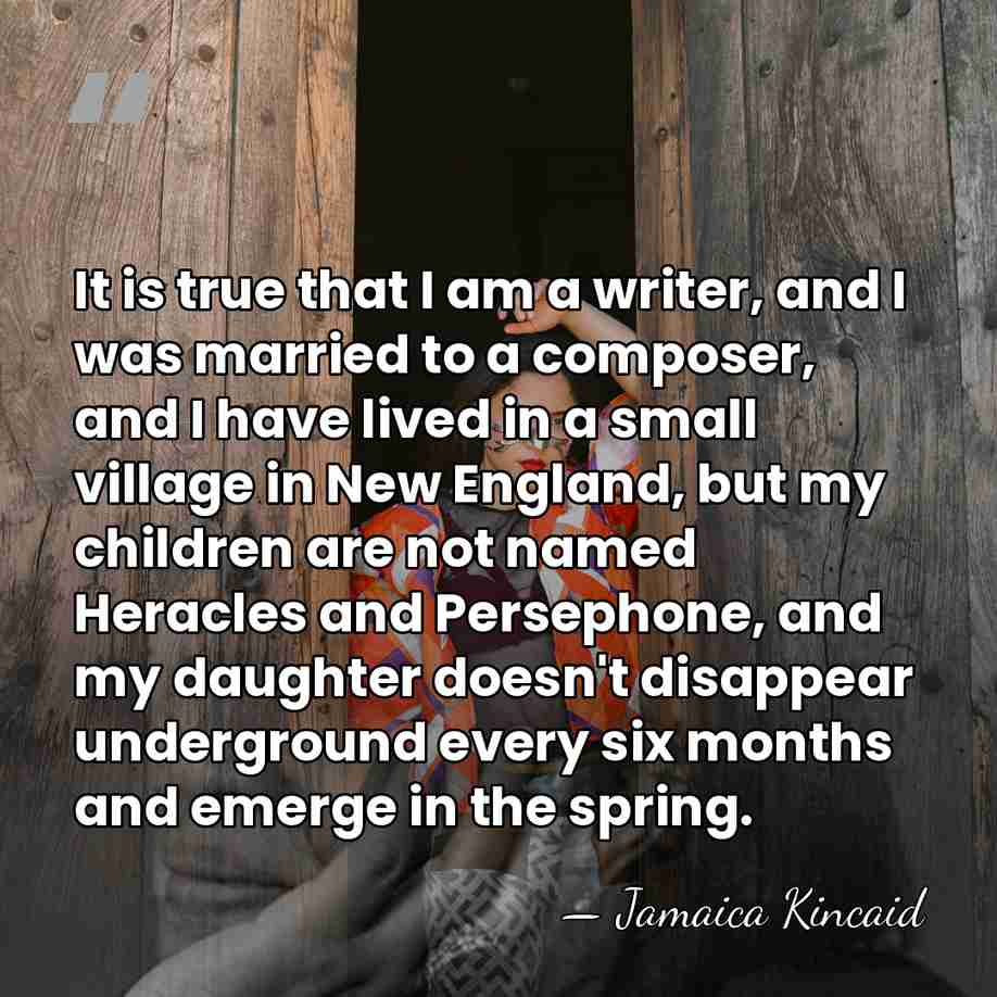 It is true that I am a writer, and I was married&hellip; - Jamaica Kincaid