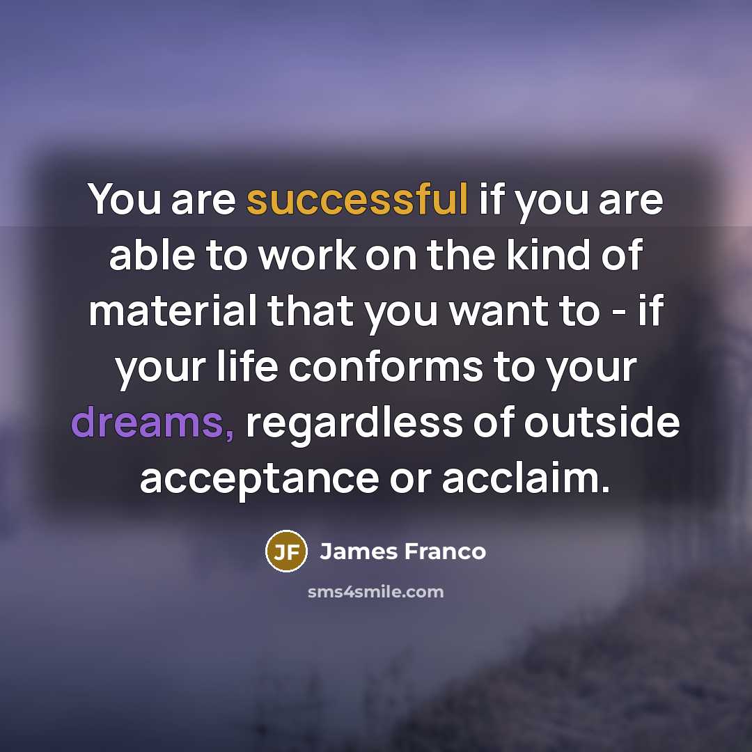 “You are successful if you are able to work on…” quote by James Franco
