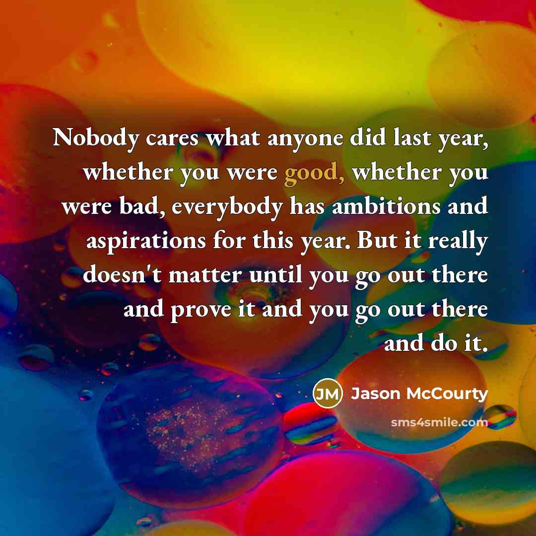 “Nobody cares what anyone did last year, whether you were…” quote by Jason McCourty