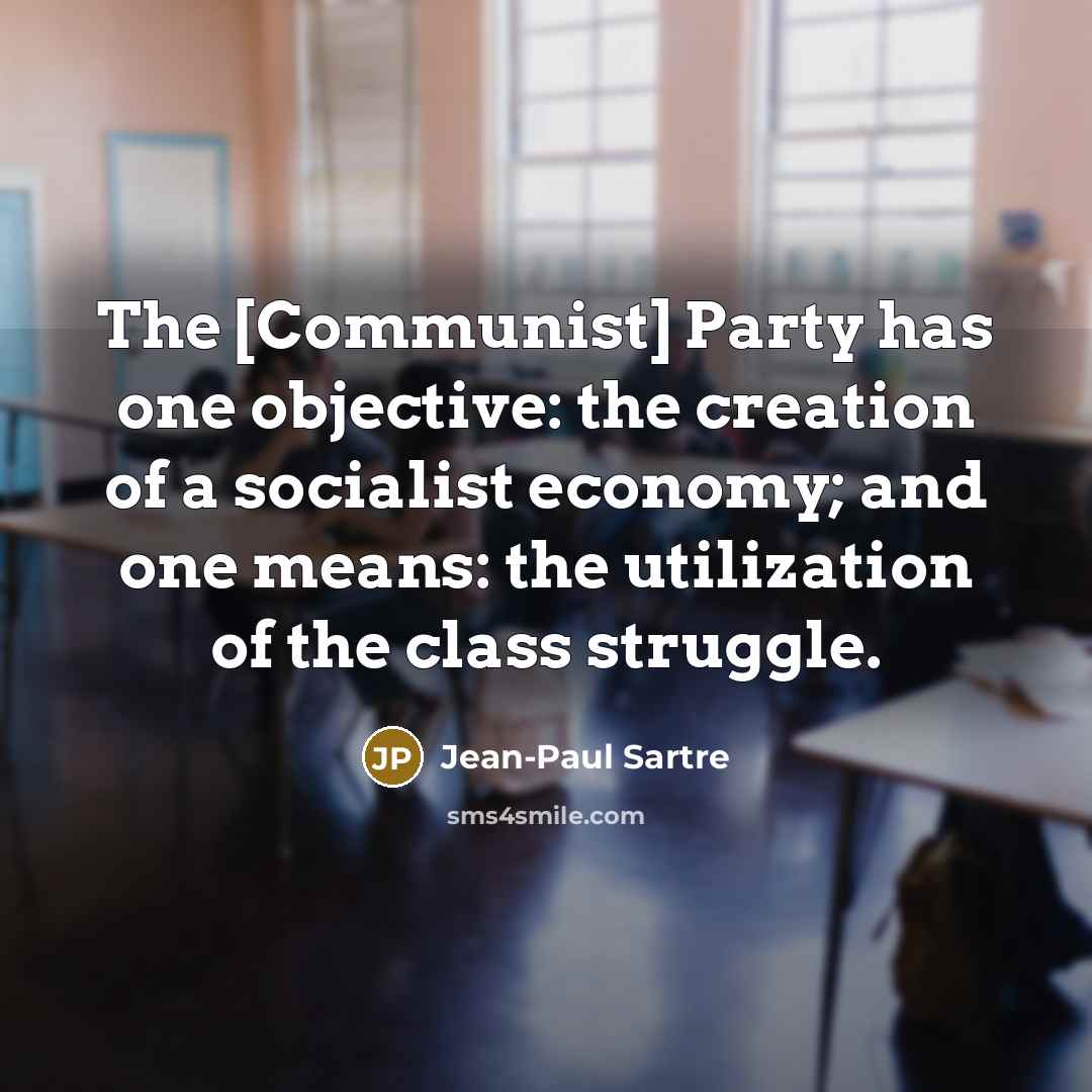 “The [Communist] Party has one objective: the creation of a…” quote by Jean-Paul Sartre