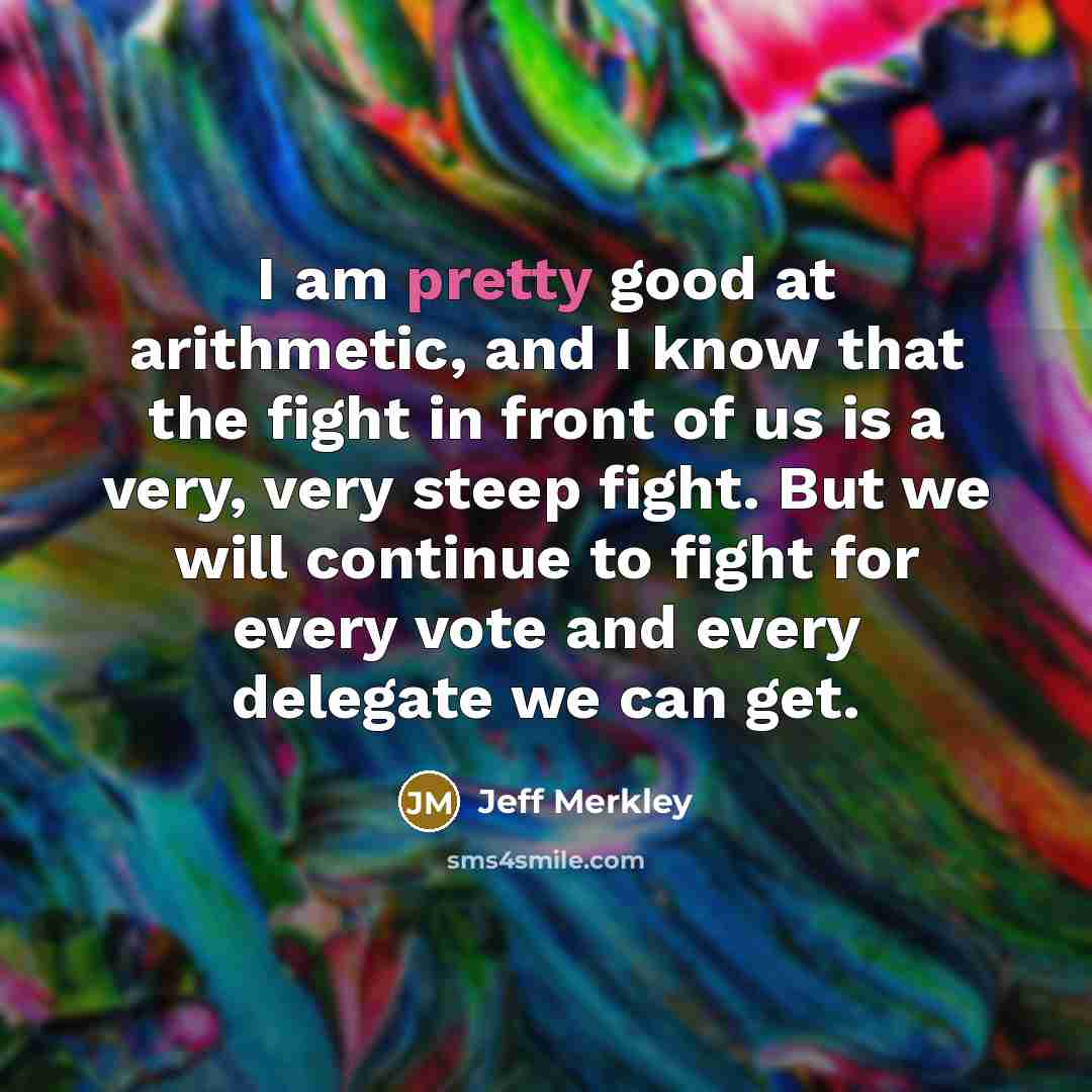 “I am pretty good at arithmetic, and I know that…” quote by Jeff Merkley