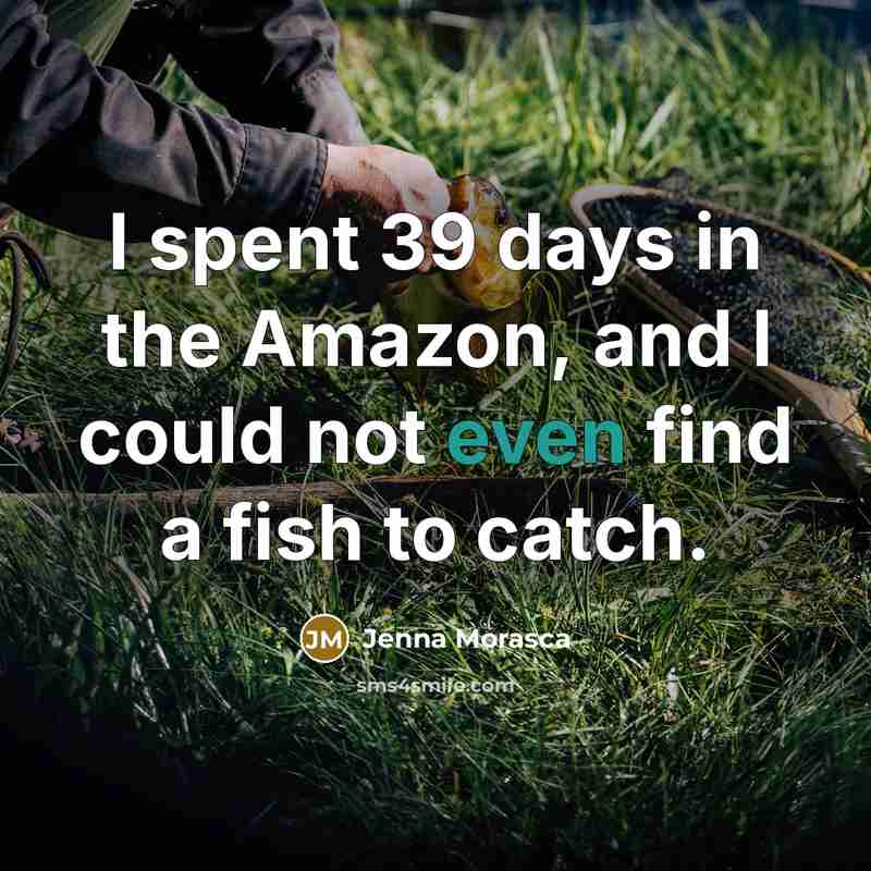“I spent 39 days in the Amazon, and I could…” quote by Jenna Morasca