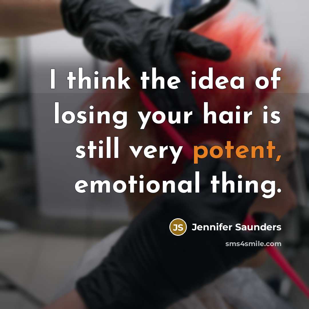 “I think the idea of losing your hair is still…” quote by Jennifer Saunders