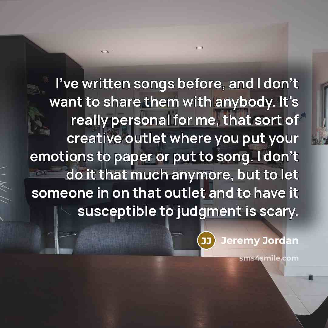 “I've written songs before, and I don't want to share…” quote by Jeremy Jordan