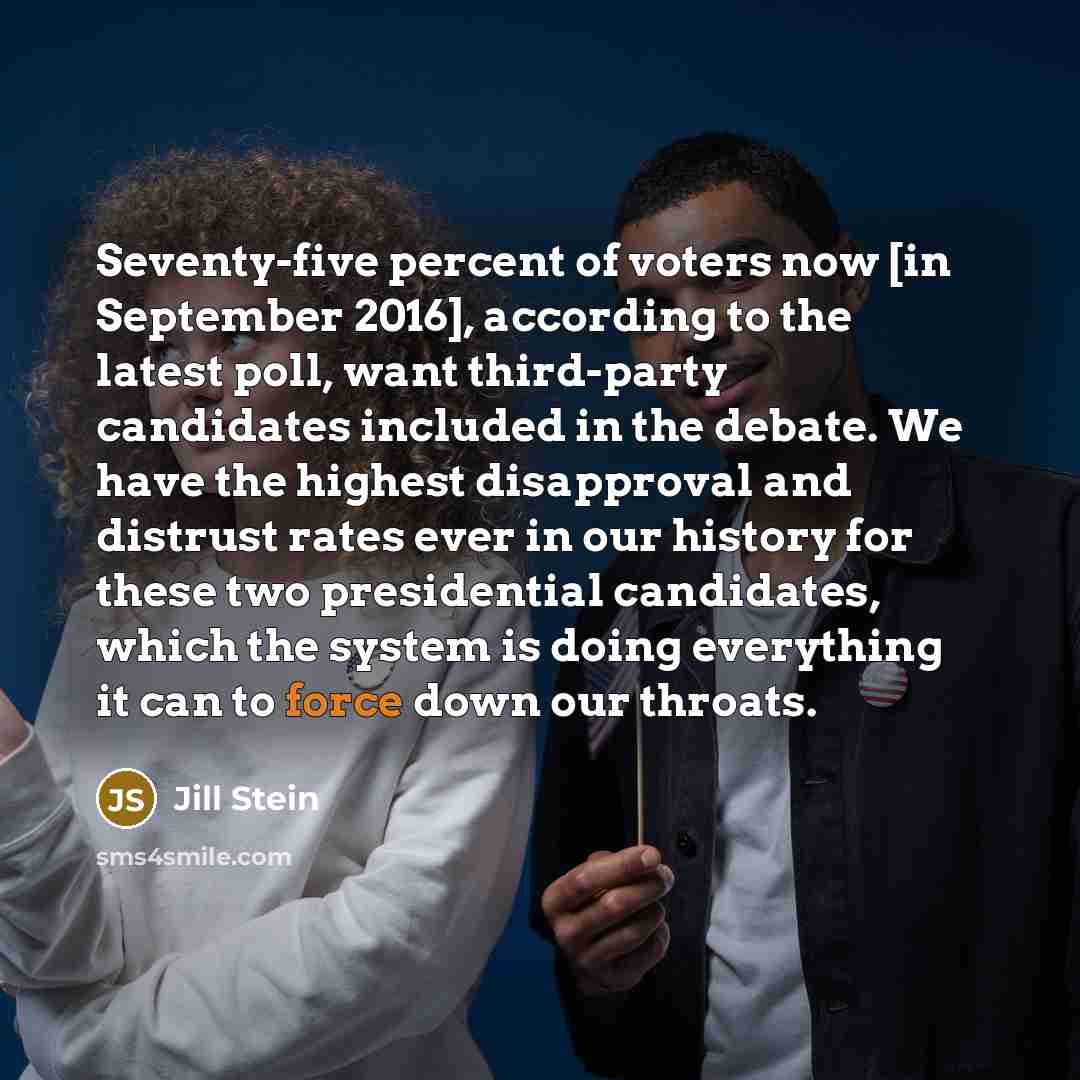 “Seventy-five percent of voters now [in September 2016], according to…” quote by Jill Stein