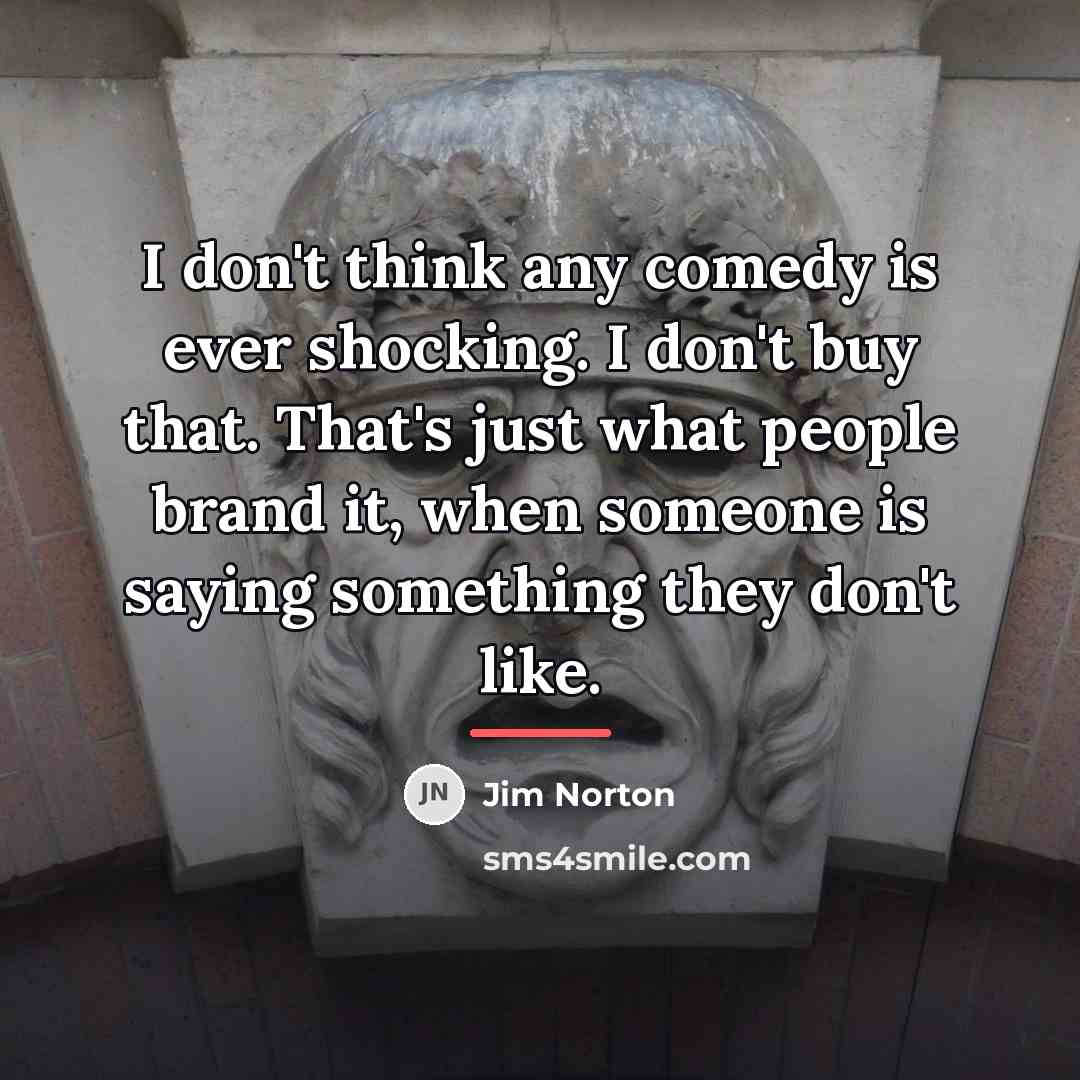 “I don't think any comedy is ever shocking. I don't…” quote by Jim Norton