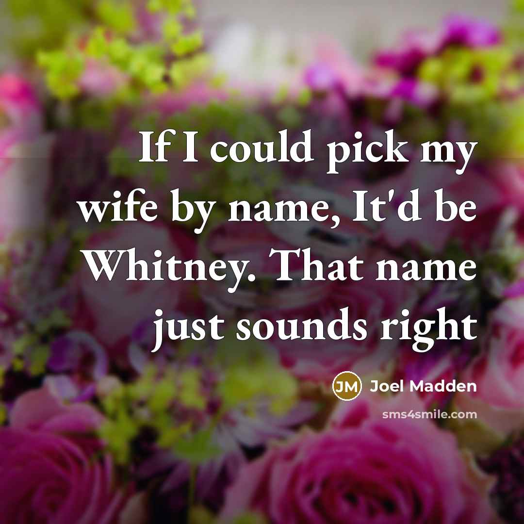 “If I could pick my wife by name, It'd be…” quote by Joel Madden