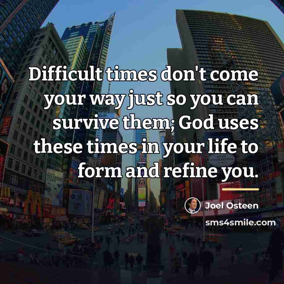 “Difficult times don't come your way just so you can…” quote by Joel Osteen
