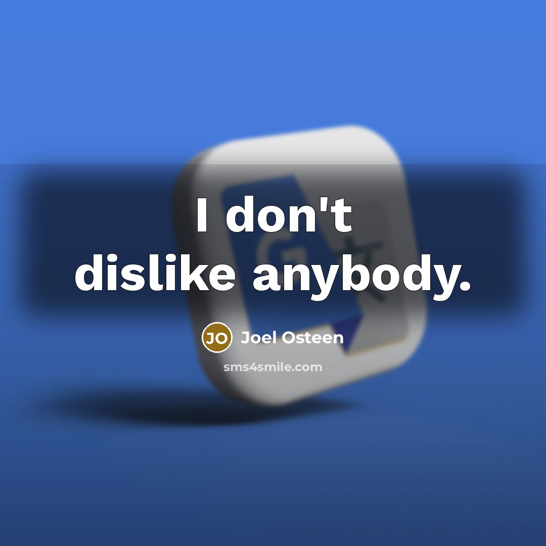 “I don't dislike anybody.…” quote by Joel Osteen