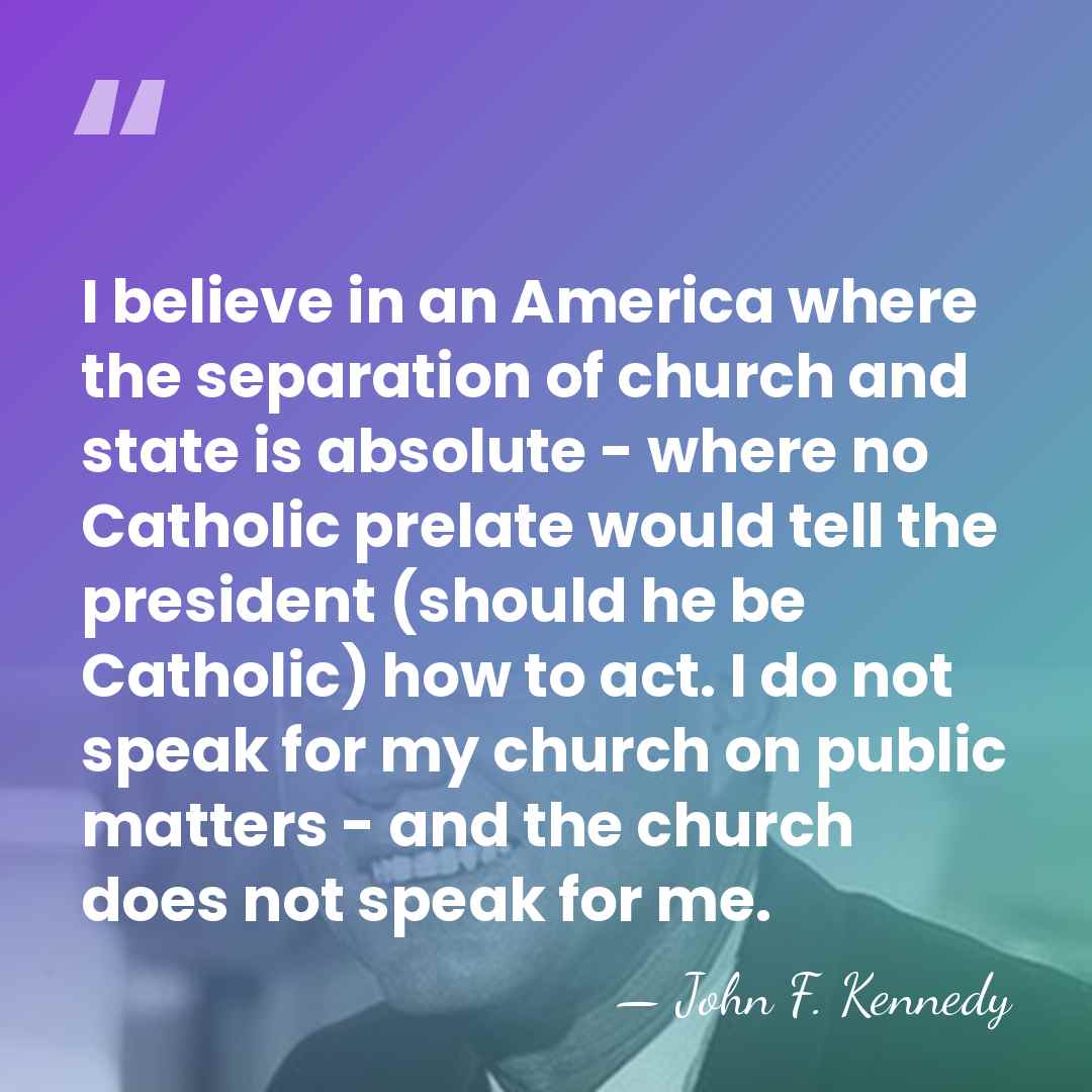 I believe in an America where the separation of church and state&hellip; - John F. Kennedy