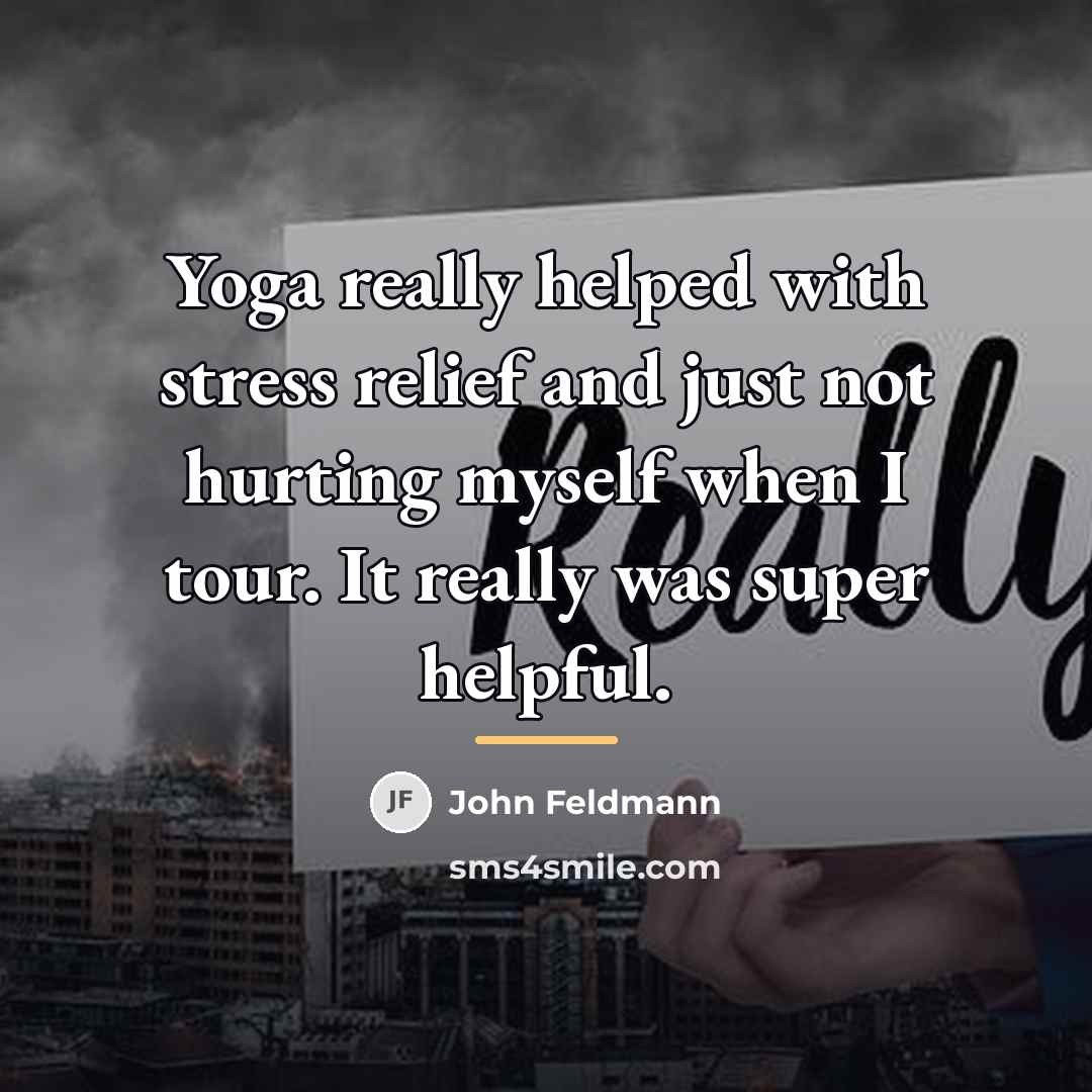 “Yoga really helped with stress relief and just not hurting…” quote by John Feldmann