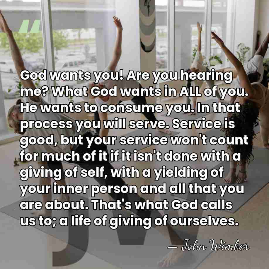 God wants you! Are you hearing me? What God wants in ALL&hellip; - John Wimber