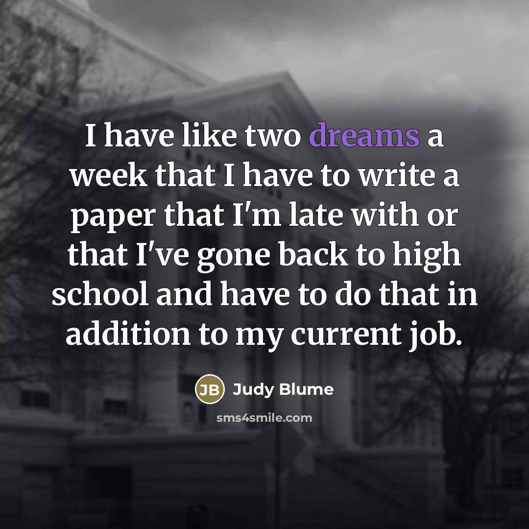 “I have like two dreams a week that I have…” quote by Judy Blume