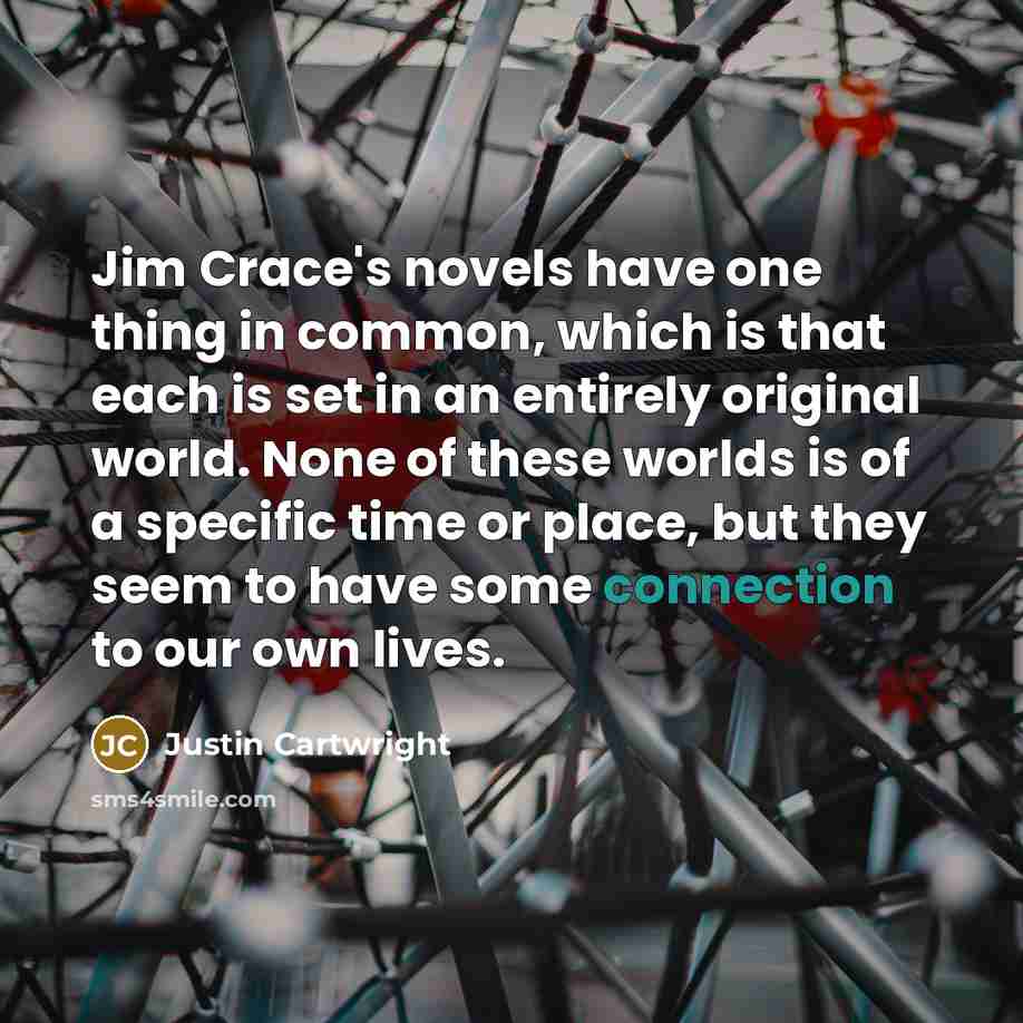 “Jim Crace's novels have one thing in common, which is…” quote by Justin Cartwright