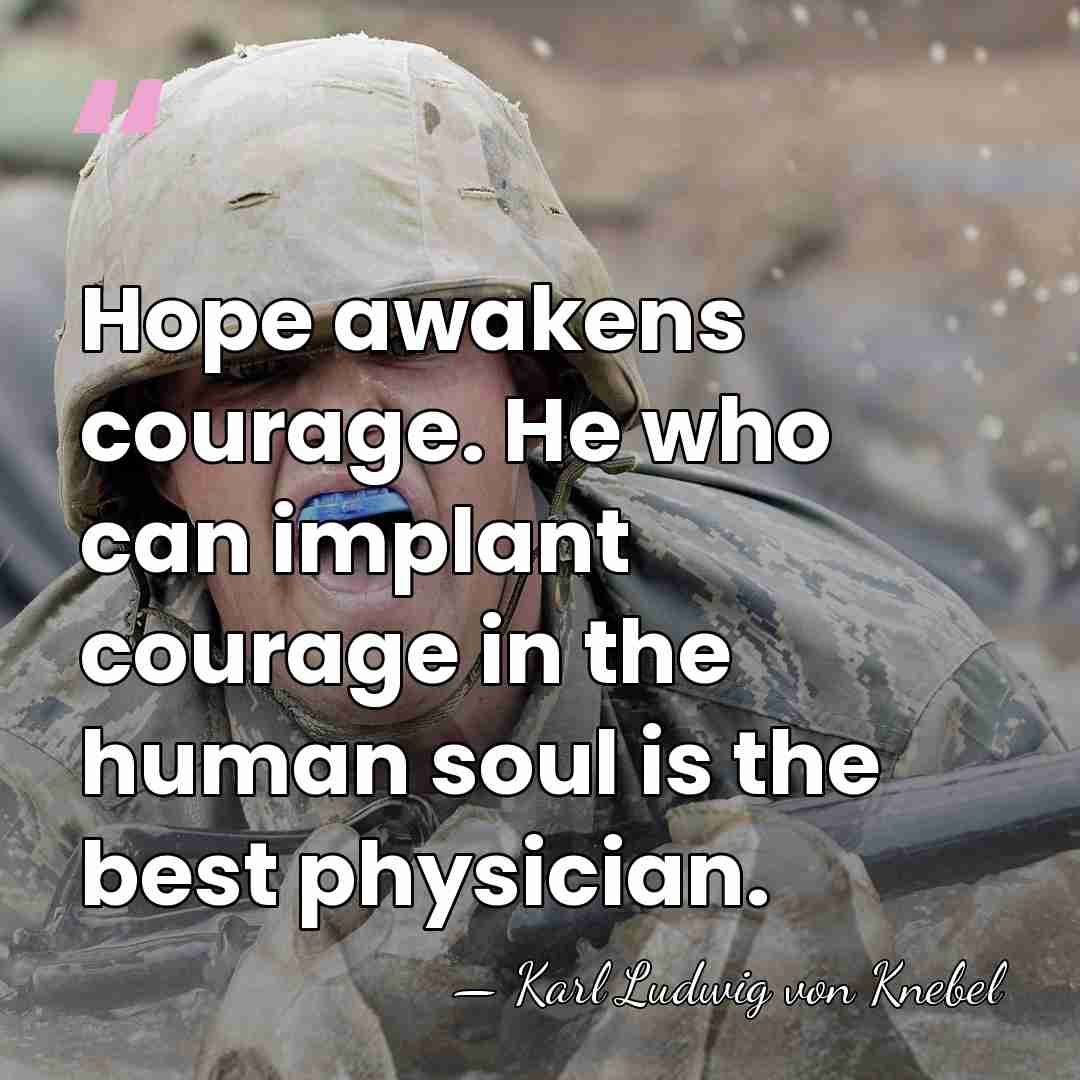 Hope awakens courage. He who can implant courage in the human soul&hellip; - Karl Ludwig von Knebel