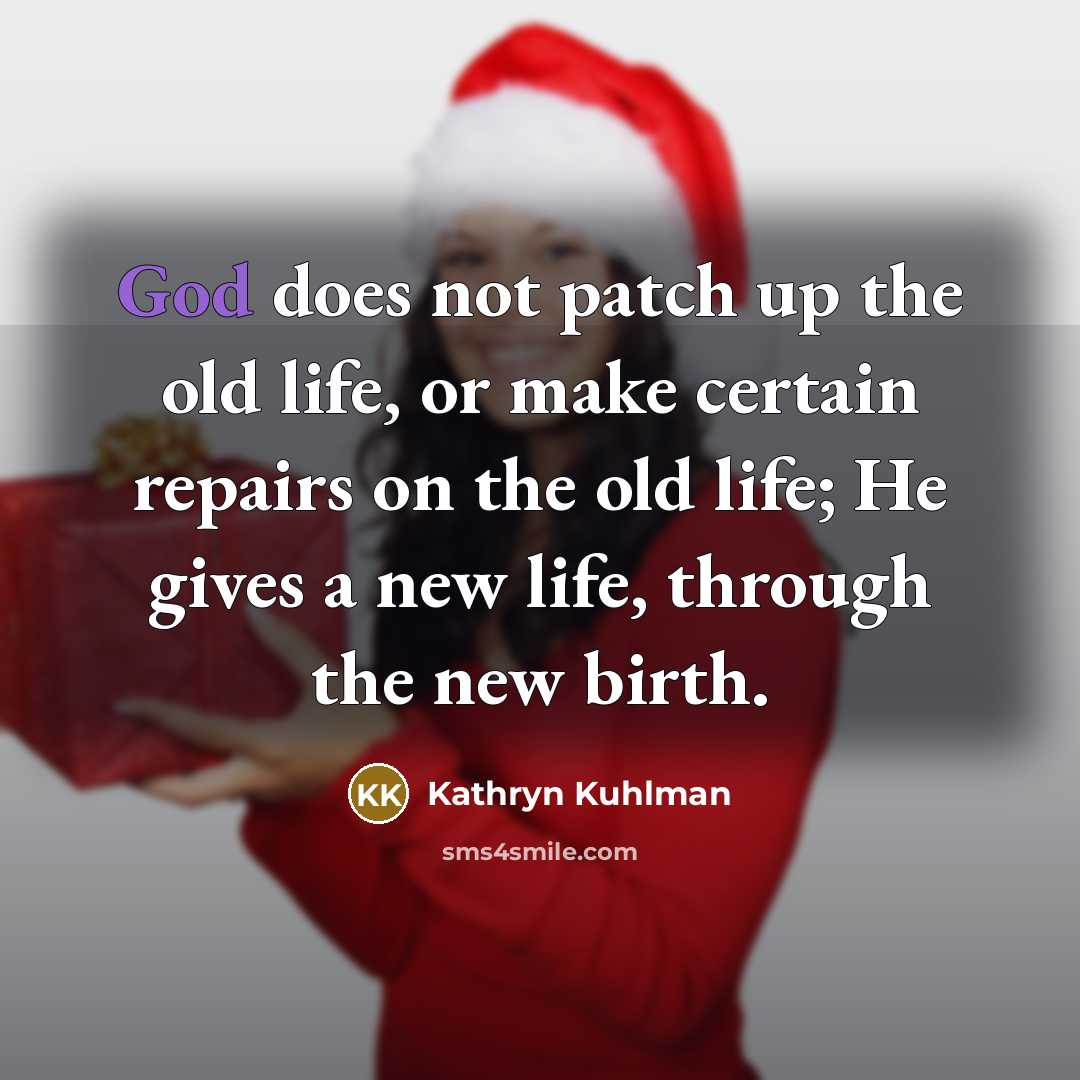“God does not patch up the old life, or make…” quote by Kathryn Kuhlman