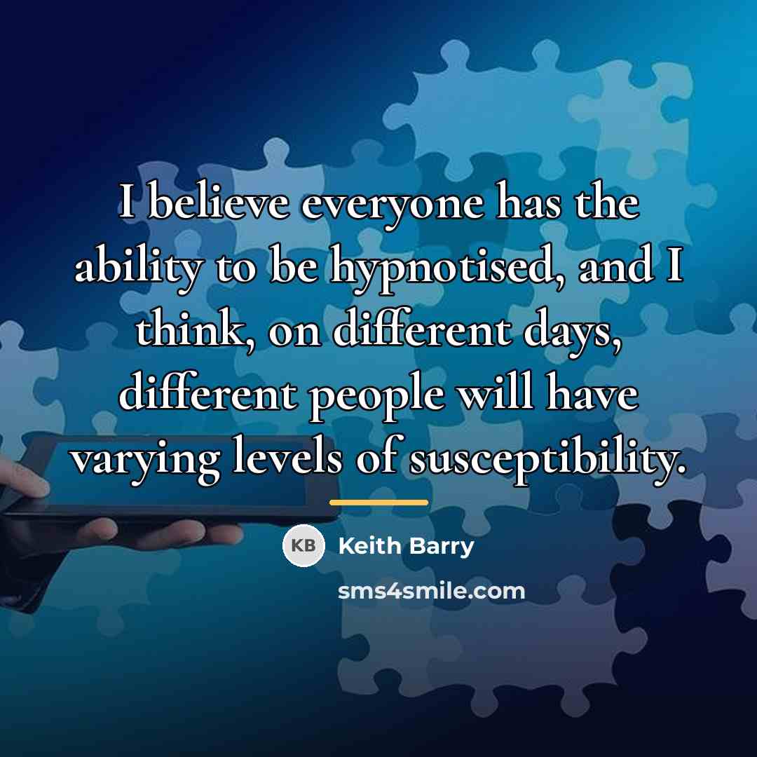 “I believe everyone has the ability to be hypnotised, and…” quote by Keith Barry