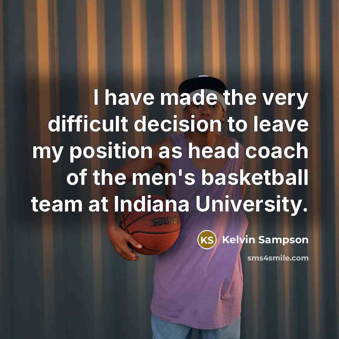 “I have made the very difficult decision to leave my…” quote by Kelvin Sampson