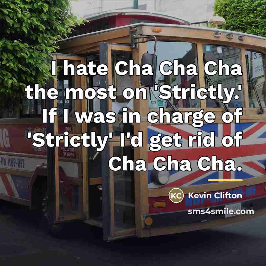 “I hate Cha Cha Cha the most on 'Strictly.' If…” quote by Kevin Clifton