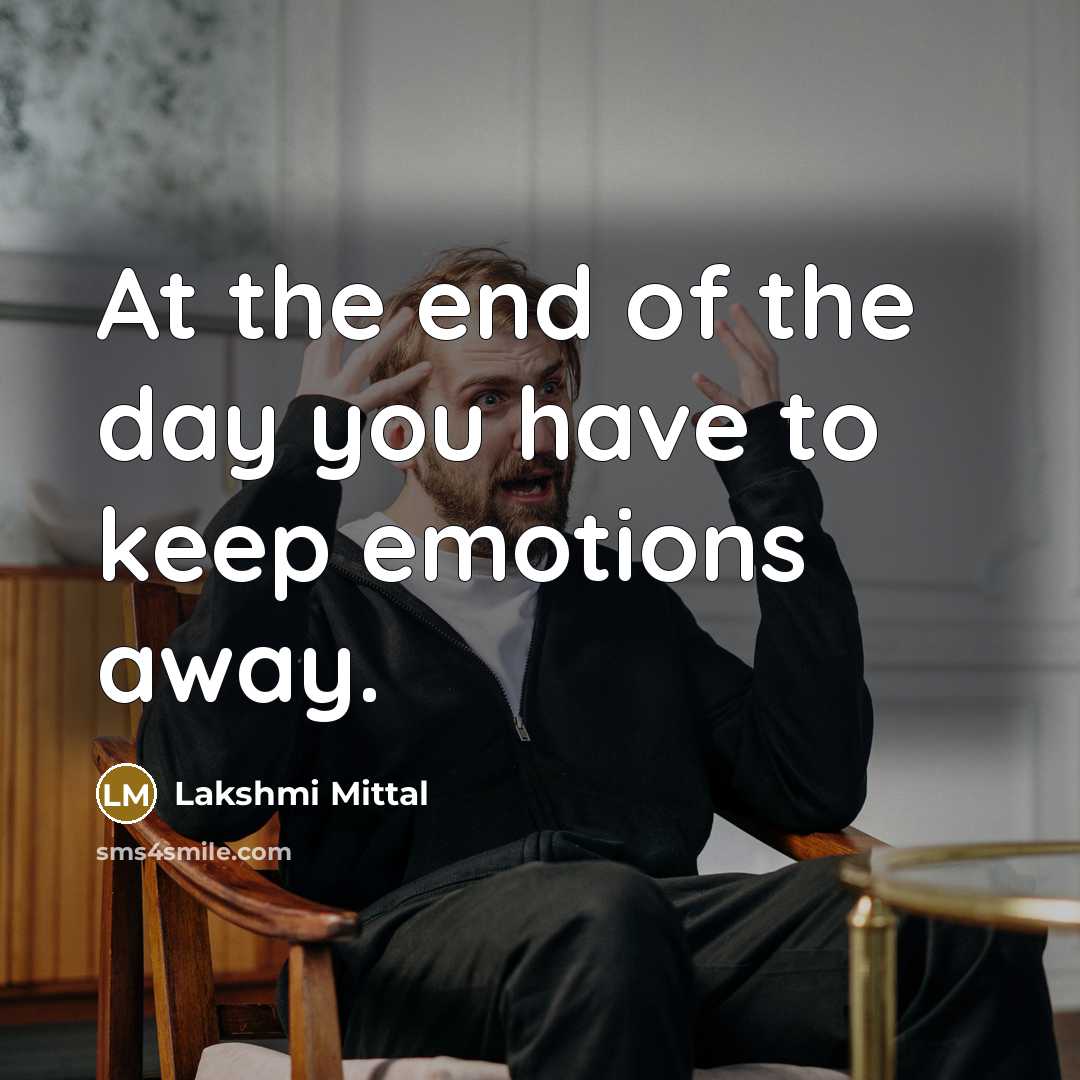 “At the end of the day you have to keep…” quote by Lakshmi Mittal