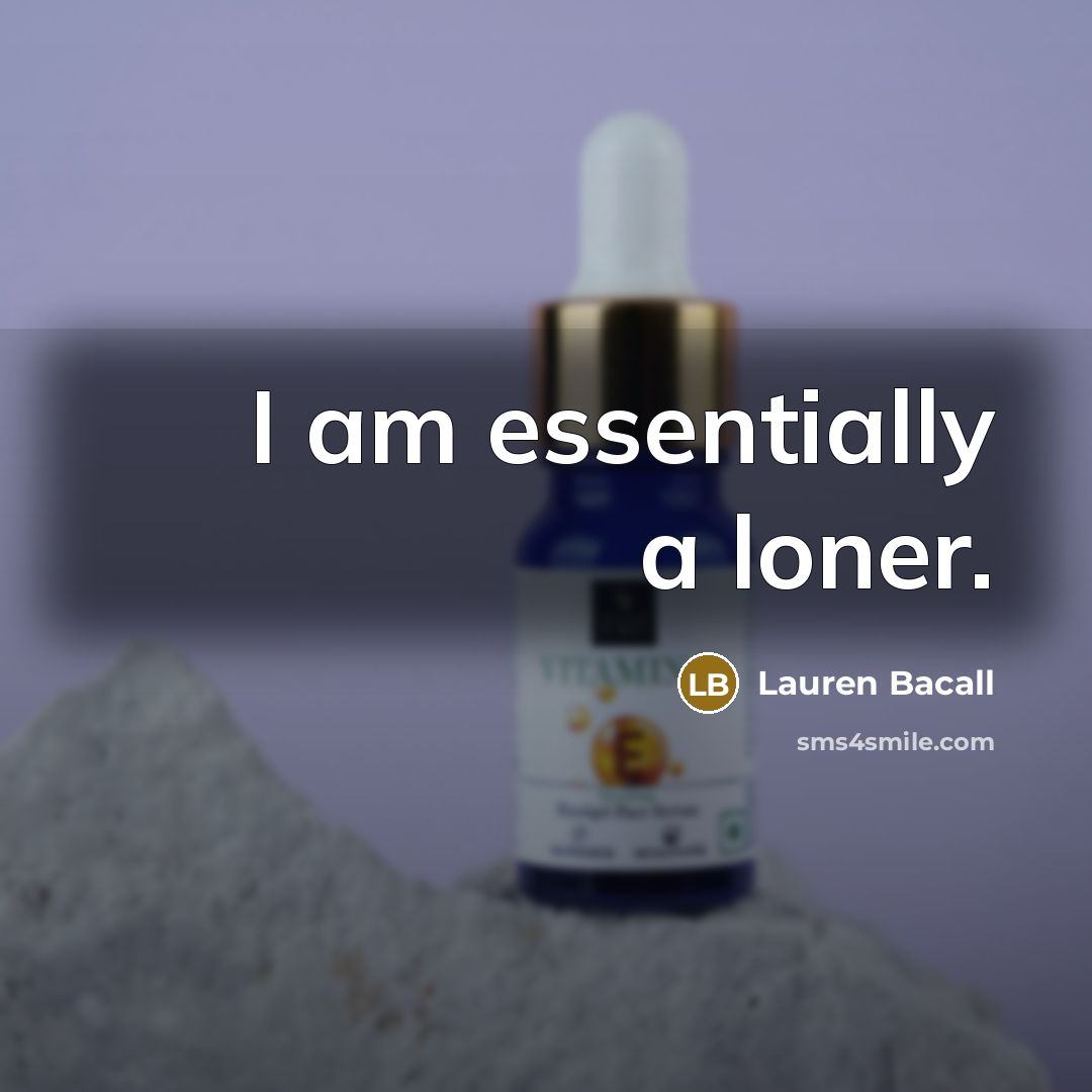 “I am essentially a loner.” quote by Lauren Bacall