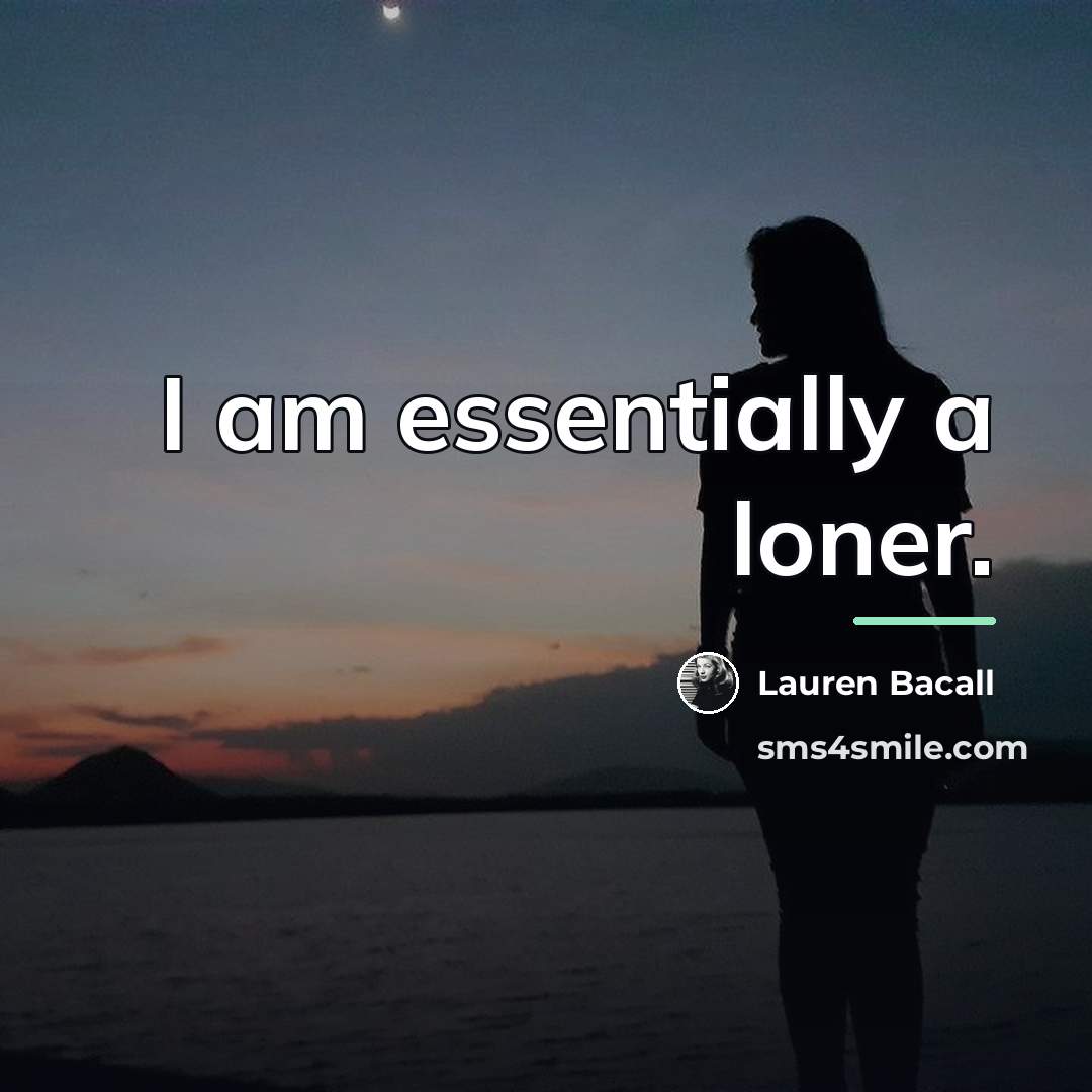 “I am essentially a loner.…” quote by Lauren Bacall