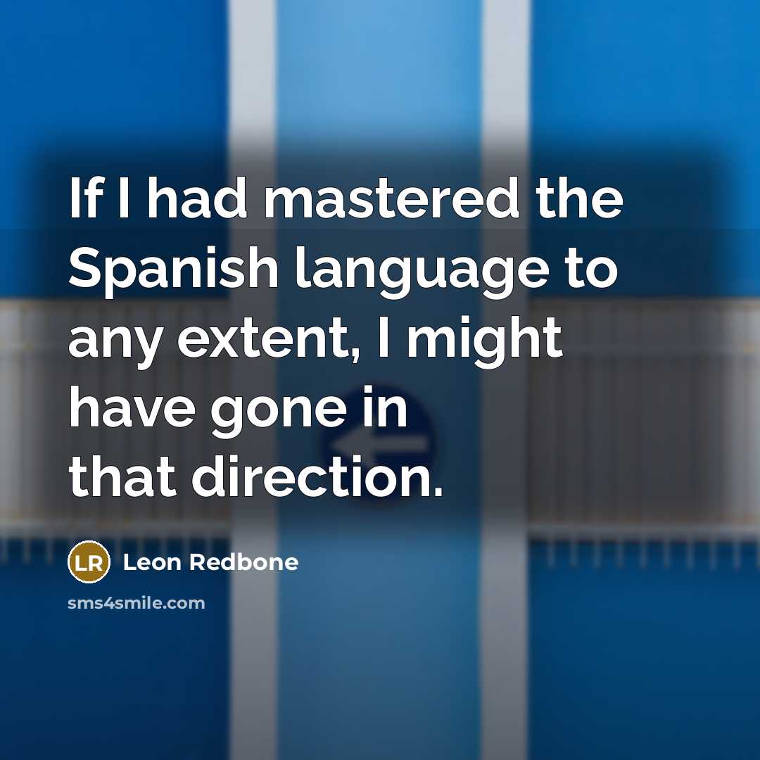 “If I had mastered the Spanish language to any extent,…” quote by Leon Redbone