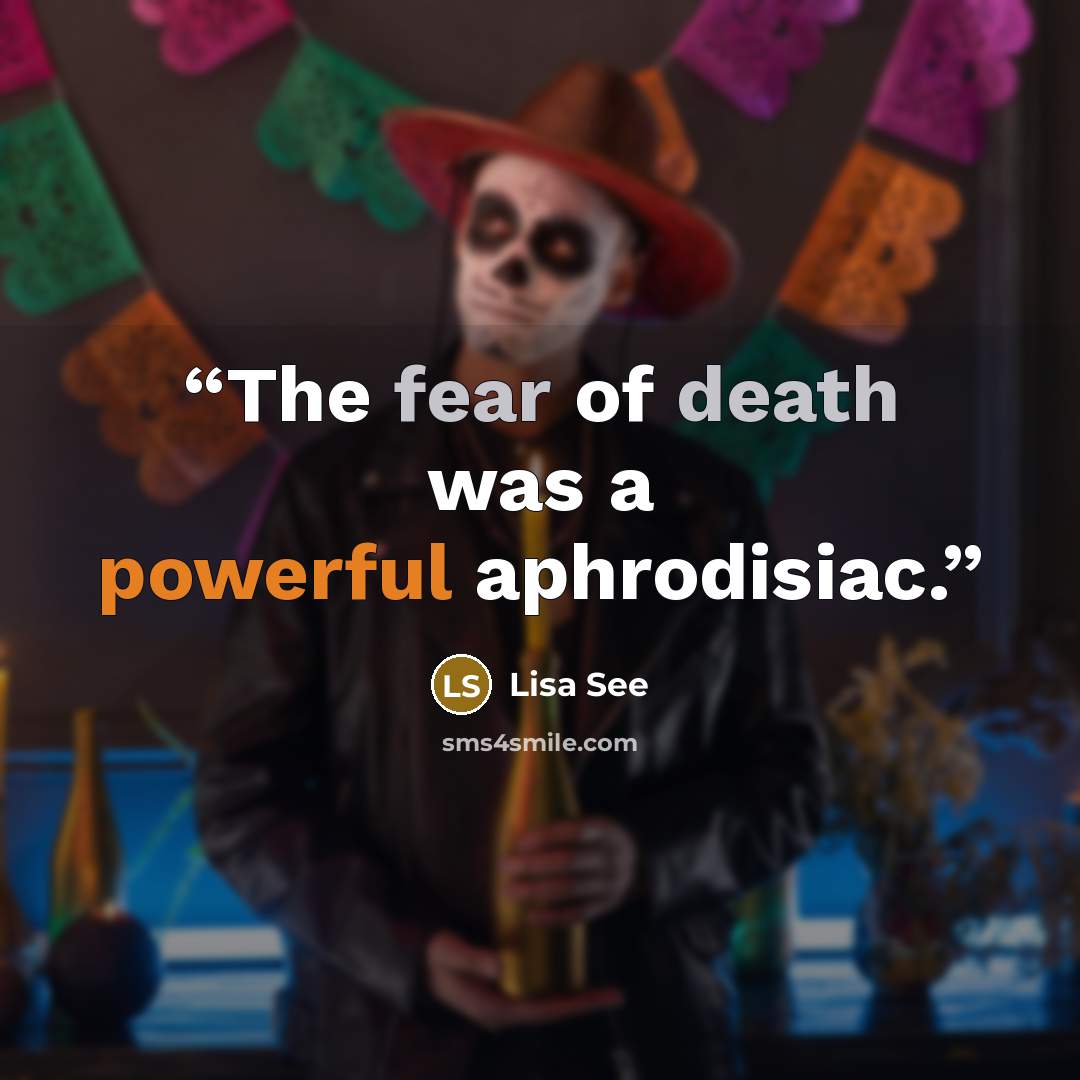 “The fear of death was a powerful aphrodisiac.” quote by Lisa See