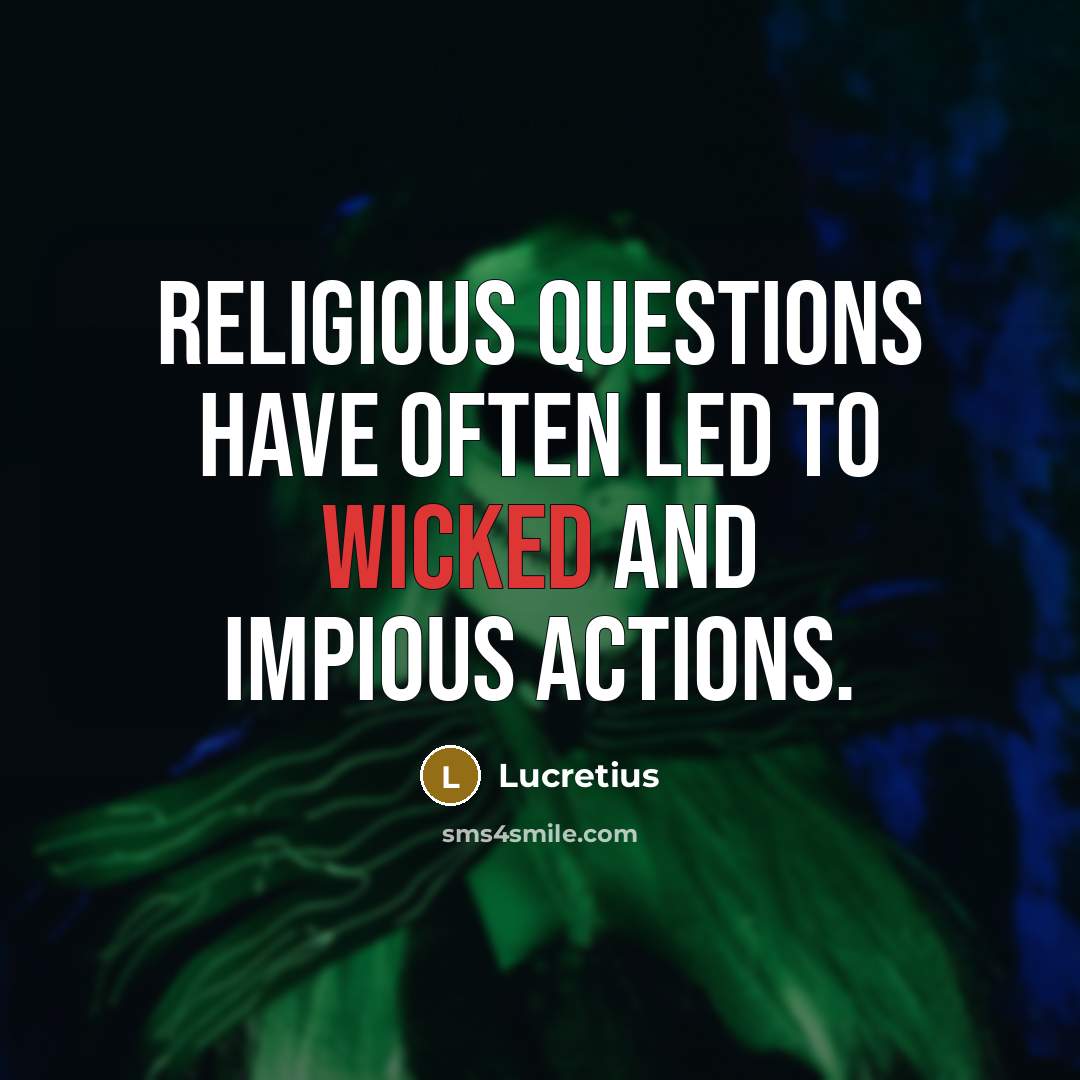 “Religious questions have often led to wicked and impious actions.…” quote by Lucretius